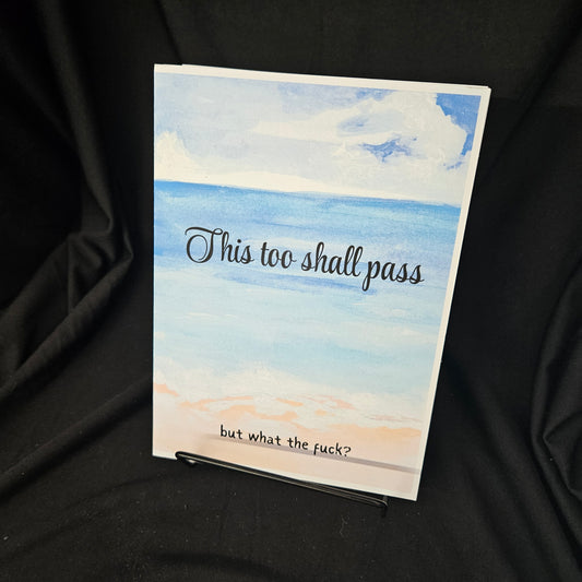 This Too Shall Pass…But What the F*ck – Blank Card