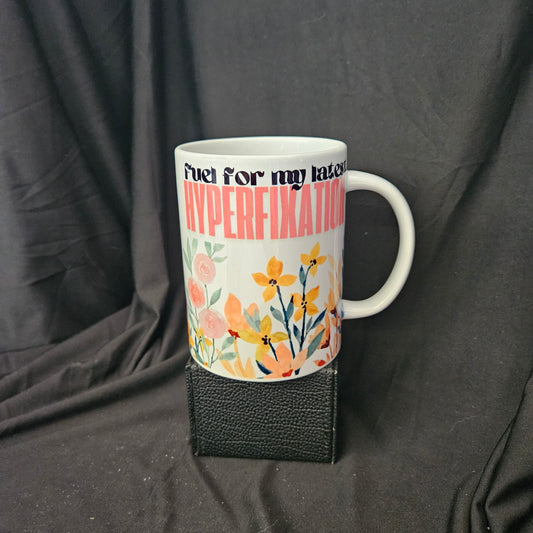 Hyperfixation Fuel Mug - 15oz of Temporary Obsession