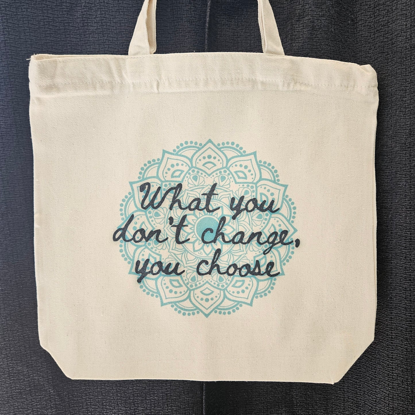 What You Don't Change, You Choose tote
