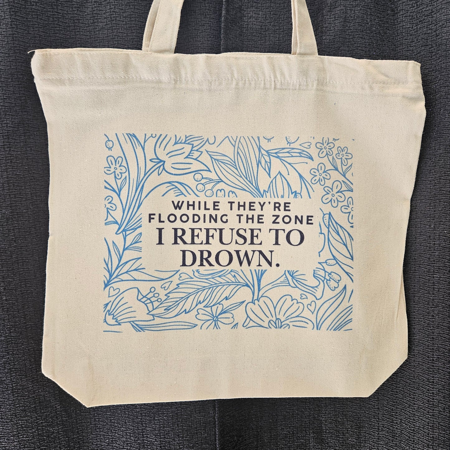 While They're Flooding the Zone, I Refuse to Drown tote