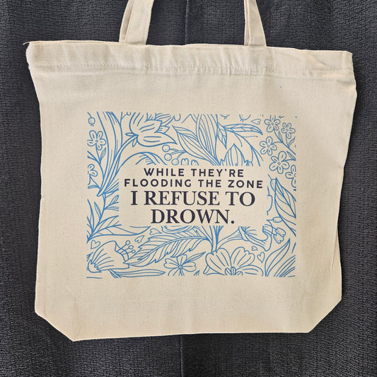 While They're Flooding the Zone, I Refuse to Drown tote