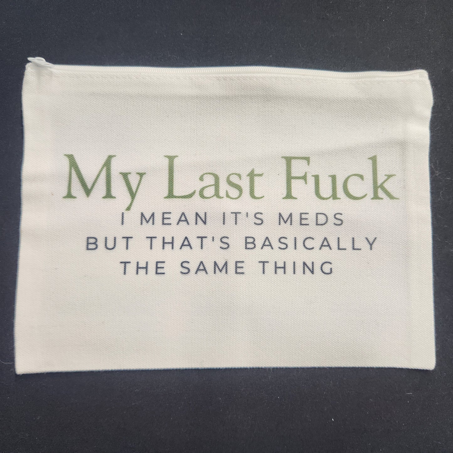 My Last F*ck – Meds Zippered Pouch