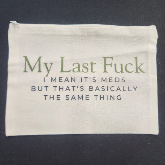 My Last F*ck – Meds Zippered Pouch